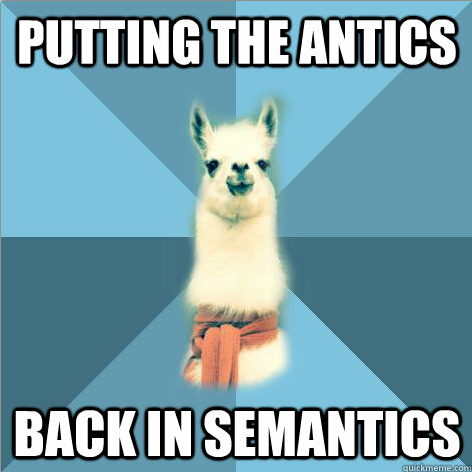 Linguist Llama: Putting the ANTICS back in SEMANTICS
