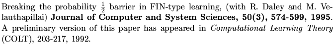 $\textstyle \parbox{5.8in}{Breaking the probability $\frac{1}{2}$ barrier in FI...
...r has appeared in
{\em Computational Learning Theory} (COLT), 203-217, 1992.
}$