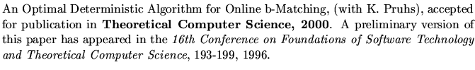 $\textstyle \parbox{5.8in}{
An Optimal Deterministic Algorithm for Online b-Matc...
...ons of Software Technology and
Theoretical Computer Science}, 193-199, 1996.
}$
