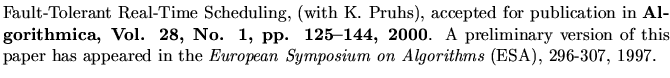 $\textstyle \parbox{5.8in}{
Fault-Tolerant Real-Time Scheduling, (with K. Pruhs)...
...appeared in the
{\em European Symposium on Algorithms} (ESA), 296-307, 1997.
}$