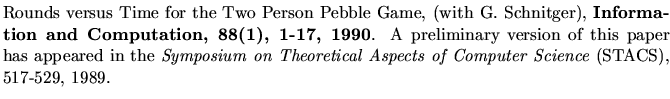 $\textstyle \parbox{5.8in}{Rounds versus Time for the Two Person Pebble Game, (w...
...Symposium on Theoretical Aspects of Computer Science} (STACS),
517-529, 1989.
}$